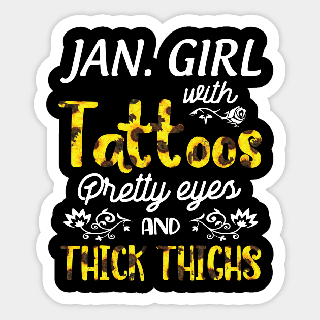 Januray Girl Sunflowers With Tattoos Pretty Eyes And Thick Thighs Happy Birthday To Me Mom Daughter Sticker by bakhanh123